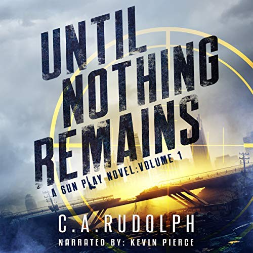 Until Nothing Remains by C.A. Rudolph