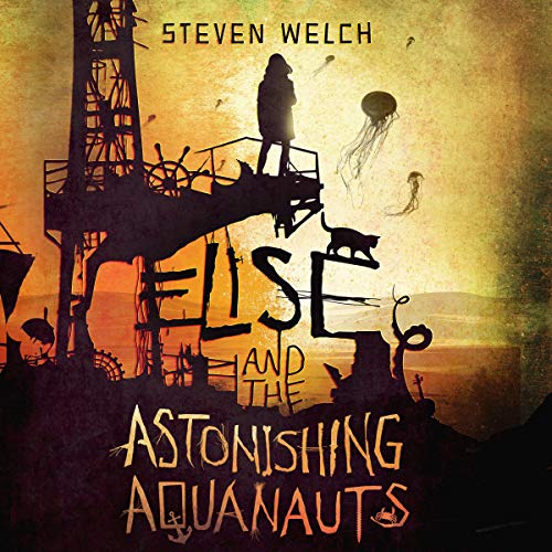 Elise and the Astonishing Aquanauts by Steven Welch