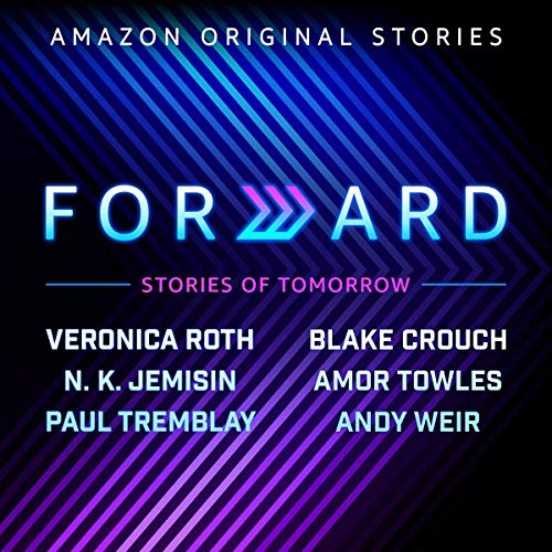 Forward by Veronica Roth, Blake Crouch, N. K. Jemisin, Amor Towles, Paul Tremblay, Andy Weir