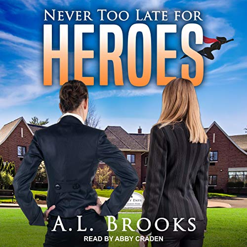 Never Too Late for Heroes by A.L. Brooks