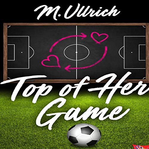 Top of Her Game by M Ullrich
