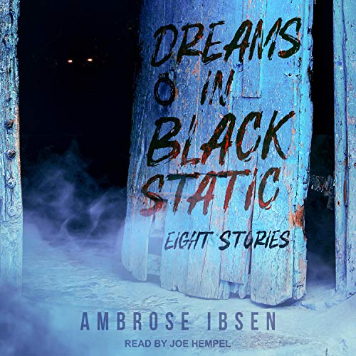 Dreams in Black Static by Ambrose Ibsen