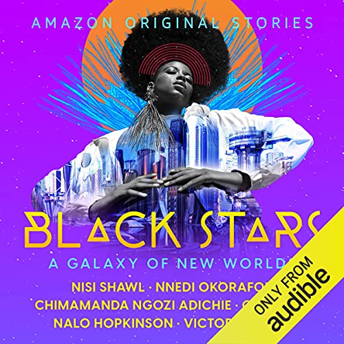 Black Stars by Nisi Shawl, Nnedi Okorafor, Chimamanda Ngozi Adichie, C. T. Rwizi, Nalo Hopkinson, Victor LaValle
