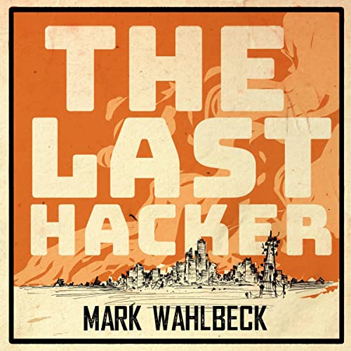 The Last Hacker by Mark Wahlbeck