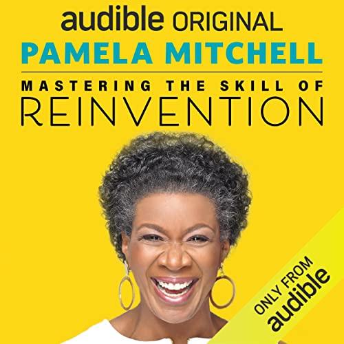 Mastering the Skill of Reinvention by Coach Pamela Mitchell