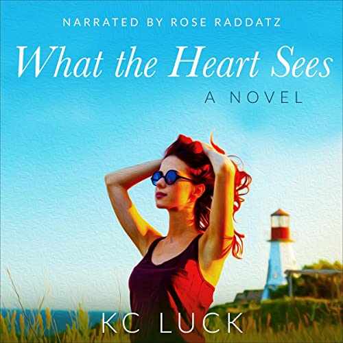 What the Heart Sees by KC Luck