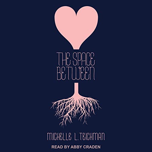 The Space Between by Michelle L. Teichman