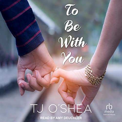 To Be With You by TJ O'Shea