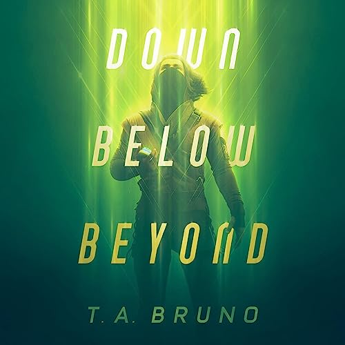 Down Below Beyond by T. A. Bruno
