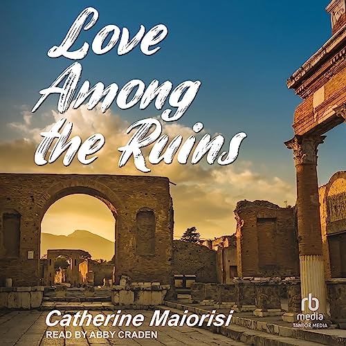 Love Among the Ruins by Catherine Maiorisi