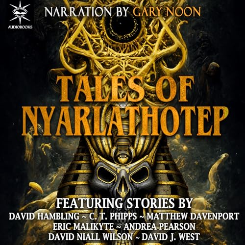 Tales of Nyarlathotep C. T. Phipps, David Hambling, Matthew Davenport, Eric Malikyte, Andrea Pearson, David Niall Wilson, David J. West