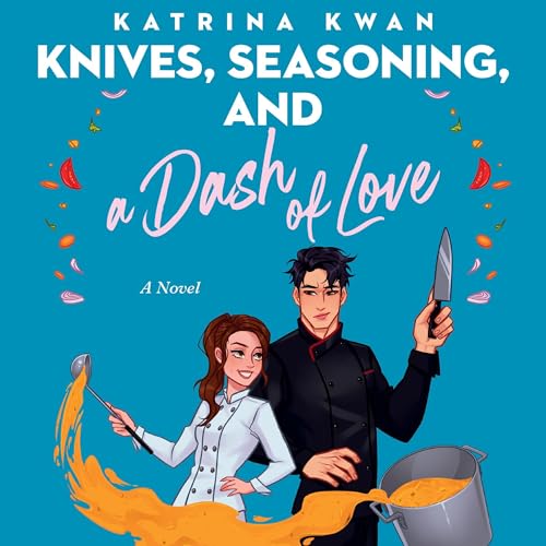 Knives, Seasoning, and a Dash of Love by Katrina Kwan